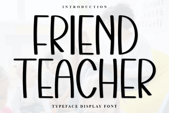 Friend Teacher: A Display Font With Real Warmth