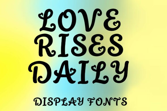 Love Rises Daily: A Romantic Display Font for Editorial Projects