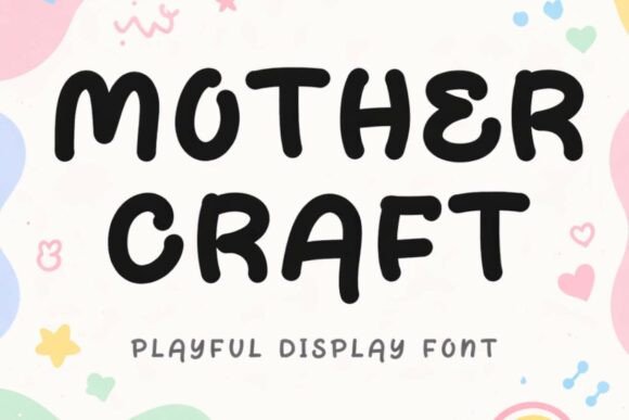 Mother Craft: The Playful Display Font That Campaigns Remember